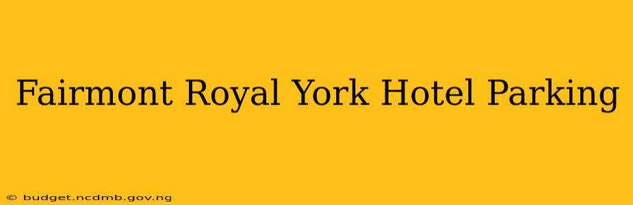 Fairmont Royal York Hotel Parking