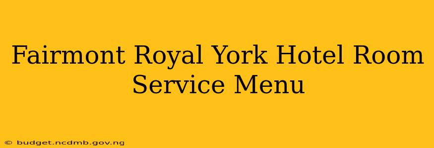 Fairmont Royal York Hotel Room Service Menu