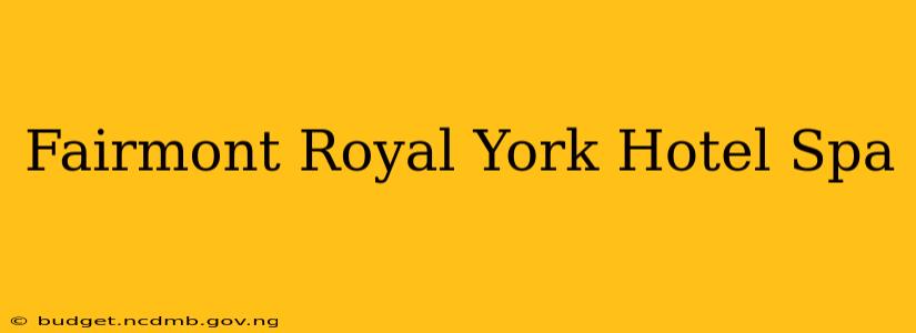 Fairmont Royal York Hotel Spa