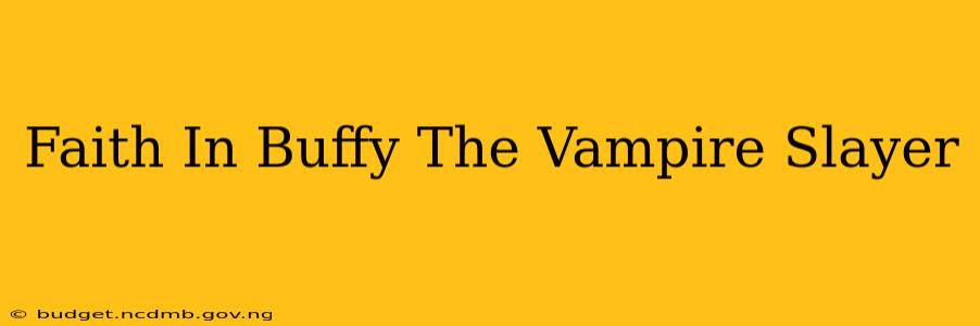 Faith In Buffy The Vampire Slayer