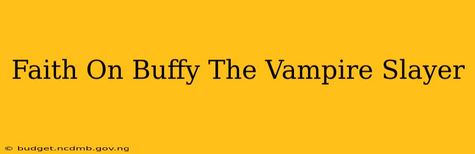 Faith On Buffy The Vampire Slayer