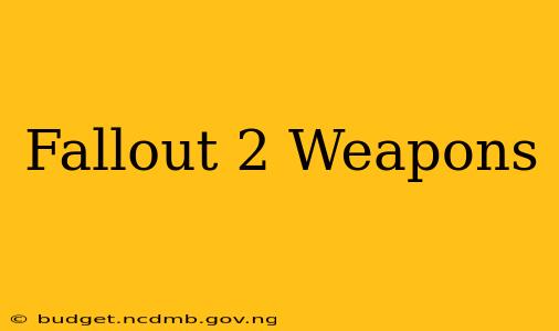 Fallout 2 Weapons