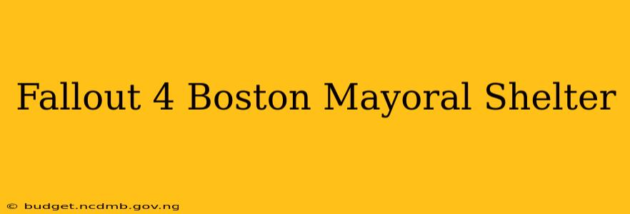 Fallout 4 Boston Mayoral Shelter