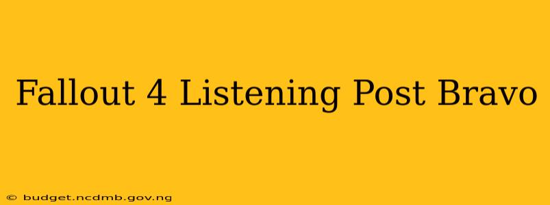 Fallout 4 Listening Post Bravo