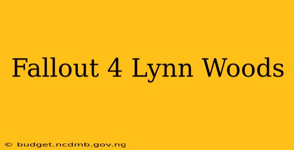 Fallout 4 Lynn Woods