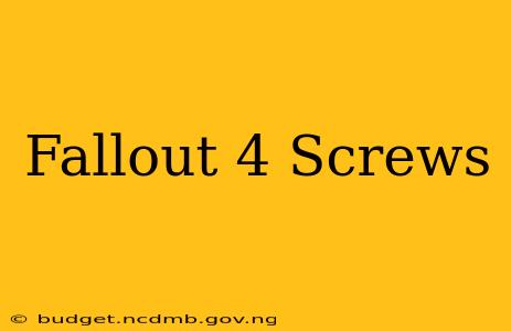 Fallout 4 Screws