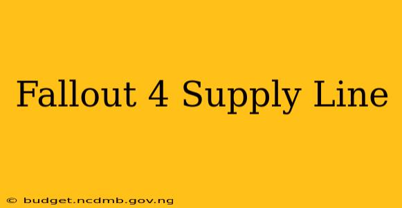 Fallout 4 Supply Line