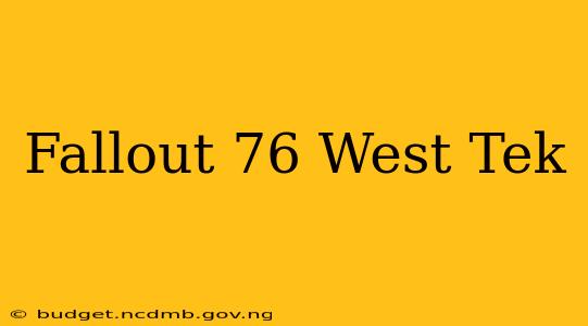 Fallout 76 West Tek