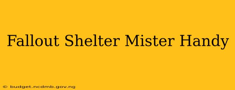 Fallout Shelter Mister Handy