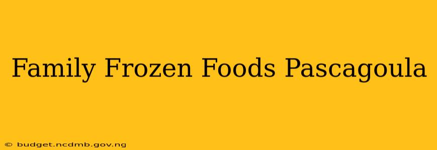 Family Frozen Foods Pascagoula