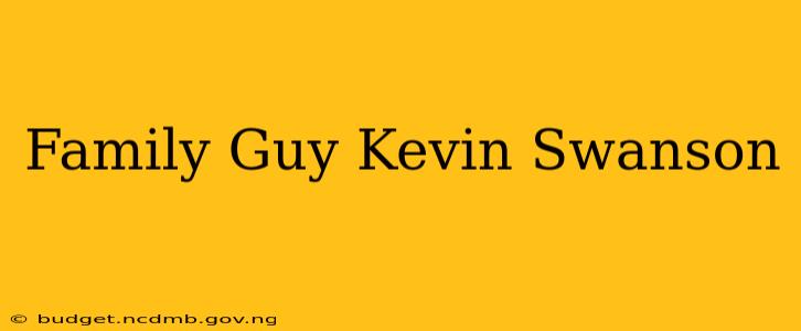 Family Guy Kevin Swanson