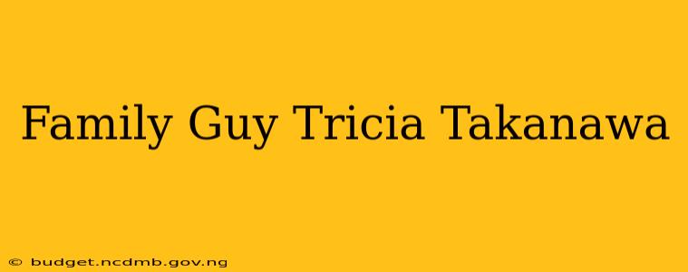 Family Guy Tricia Takanawa
