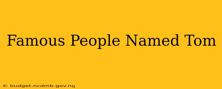 Famous People Named Tom