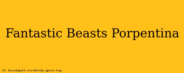 Fantastic Beasts Porpentina