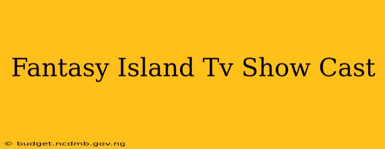 Fantasy Island Tv Show Cast