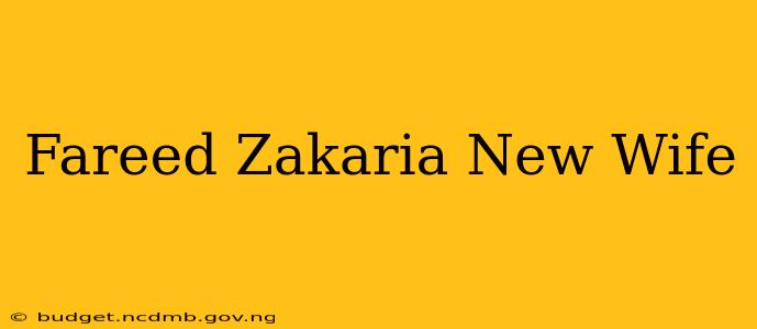 Fareed Zakaria New Wife