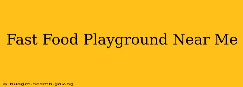 Fast Food Playground Near Me