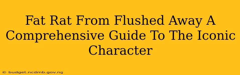 Fat Rat From Flushed Away A Comprehensive Guide To The Iconic Character