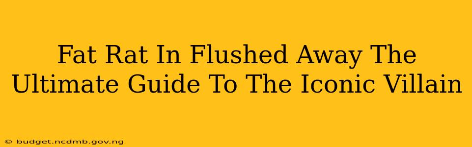 Fat Rat In Flushed Away The Ultimate Guide To The Iconic Villain