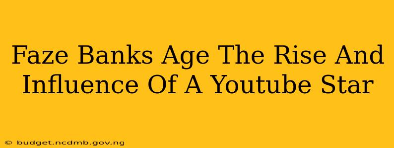Faze Banks Age The Rise And Influence Of A Youtube Star
