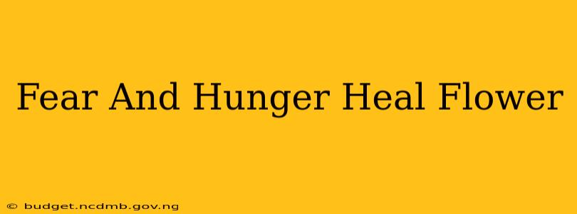 Fear And Hunger Heal Flower