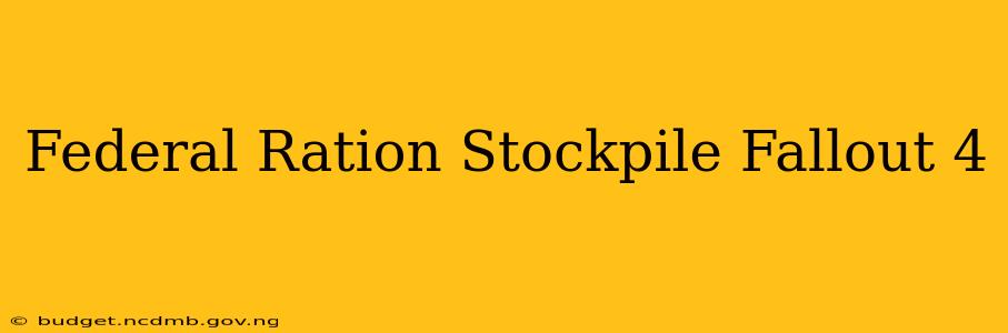Federal Ration Stockpile Fallout 4