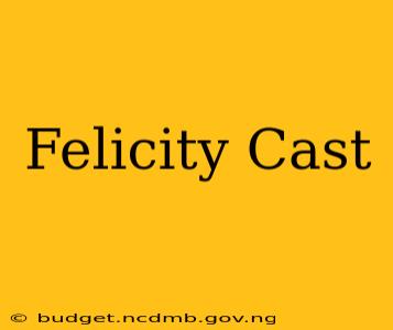 Felicity Cast