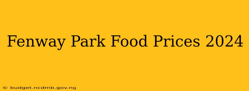 Fenway Park Food Prices 2024