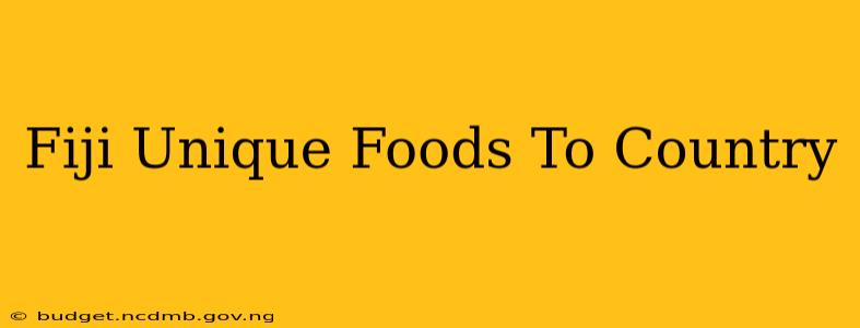 Fiji Unique Foods To Country