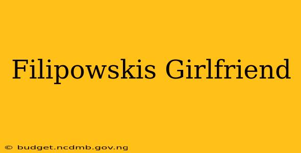 Filipowskis Girlfriend