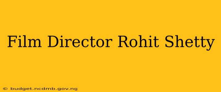 Film Director Rohit Shetty
