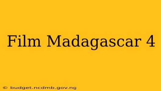 Film Madagascar 4