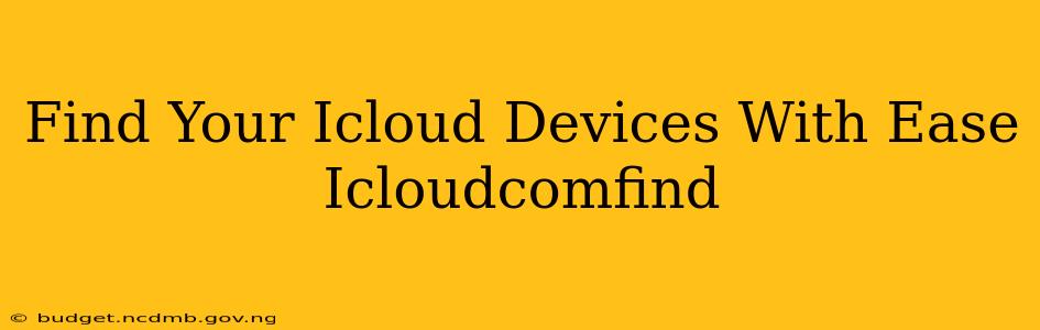 Find Your Icloud Devices With Ease Icloudcomfind