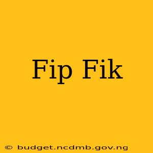 Fip Fik