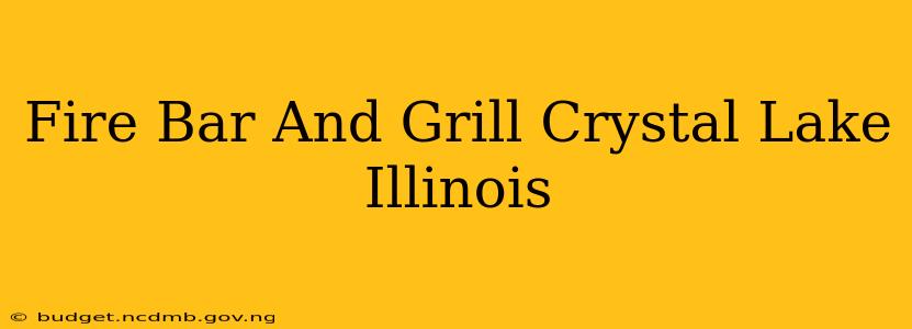 Fire Bar And Grill Crystal Lake Illinois