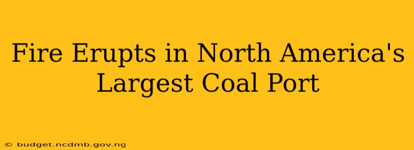 Fire Erupts in North America's Largest Coal Port
