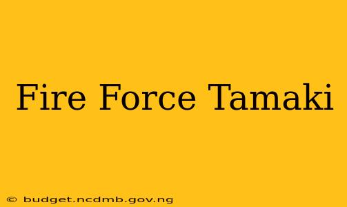 Fire Force Tamaki