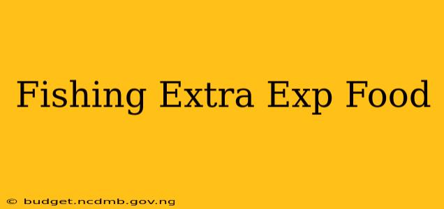 Fishing Extra Exp Food
