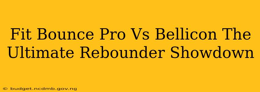 Fit Bounce Pro Vs Bellicon The Ultimate Rebounder Showdown