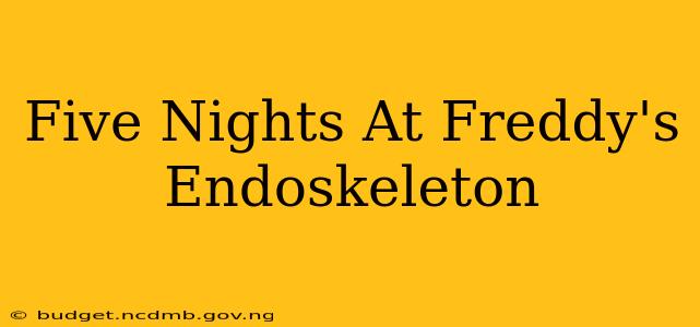 Five Nights At Freddy's Endoskeleton