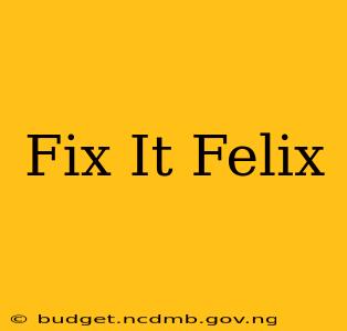Fix It Felix
