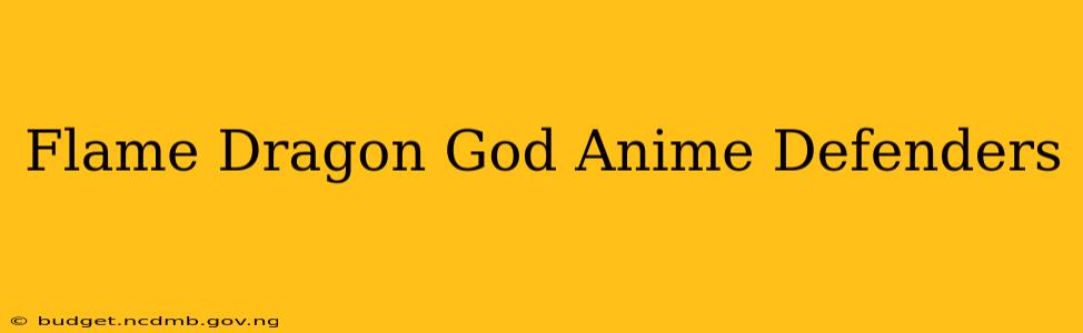 Flame Dragon God Anime Defenders