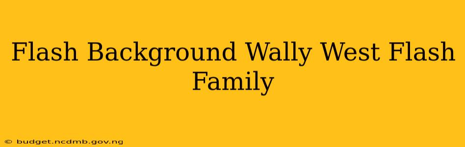 Flash Background Wally West Flash Family