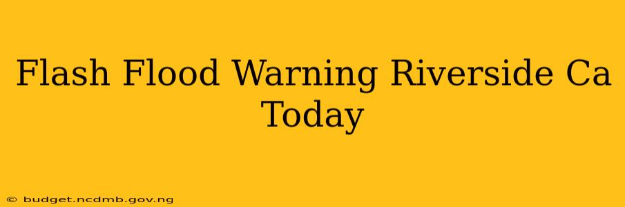 Flash Flood Warning Riverside Ca Today