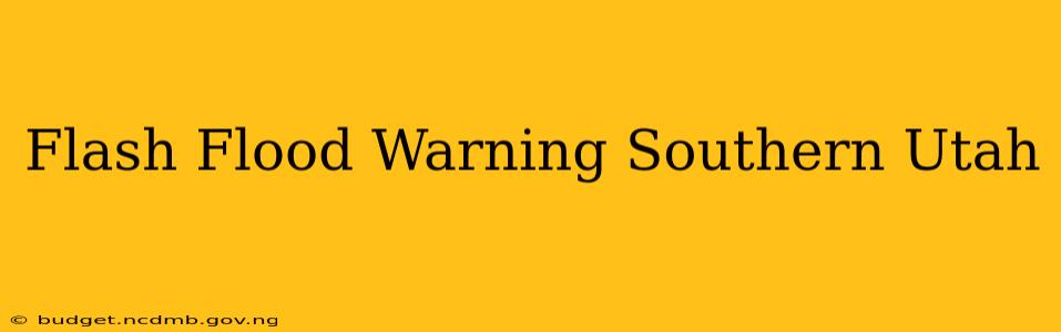 Flash Flood Warning Southern Utah