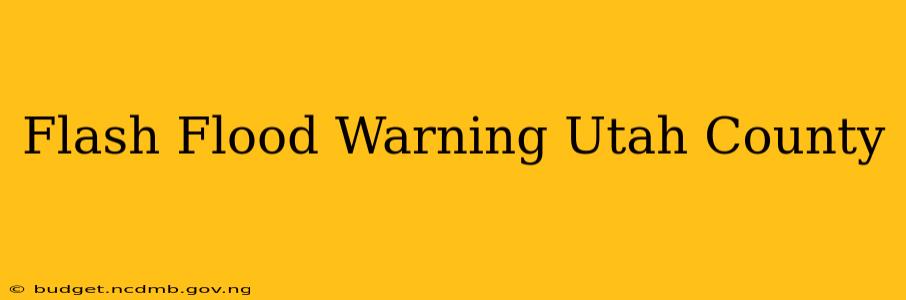 Flash Flood Warning Utah County