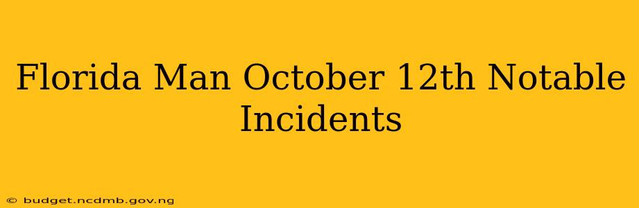 Florida Man October 12th Notable Incidents