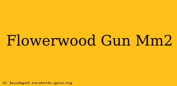 Flowerwood Gun Mm2