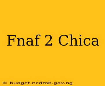 Fnaf 2 Chica