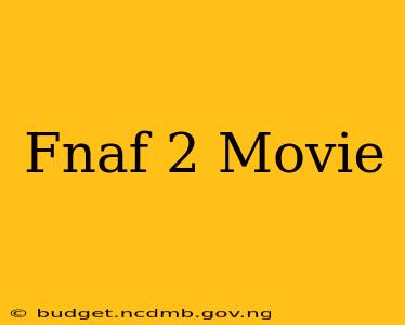 Fnaf 2 Movie